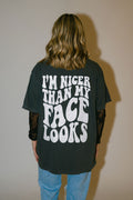 Nicer Than My Face Looks Graphic Tee