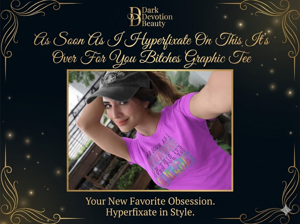 As Soon As I Hyperfixate On This It's Over For You Bitches Graphic Tee