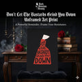 Don't Let The Bastards Grind You Down Unframed Art Print