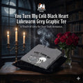 You Turn My Cold Black Heart Lukewarm Grey Graphic Tee